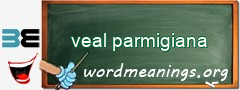 WordMeaning blackboard for veal parmigiana